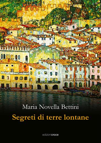 Segreti di terre lontane - Maria Novella Bettini - Libro Croce Libreria 2024, Fuori collana | Libraccio.it