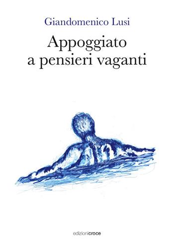 Appoggiato a pensieri vaganti - Giandomenico Lusi - Libro Croce Libreria 2024, Fuori collana | Libraccio.it