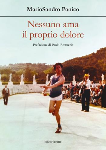 Nessuno ama il proprio dolore. Nulla promette durata - Mario Sandro Panico - Libro Croce Libreria 2025, Fuori collana | Libraccio.it