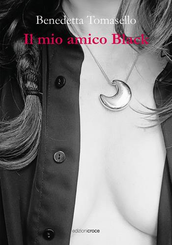 Il mio amico Black - Benedetta Tomasello - Libro Croce Libreria 2025, Fuori collana | Libraccio.it