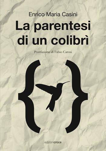 La parentesi di un colibrì - Enrico Maria Casini - Libro Croce Libreria 2025, Fuori collana | Libraccio.it