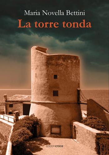 La torre tonda - Maria Novella Bettini - Libro Croce Libreria 2025, Fuori collana | Libraccio.it