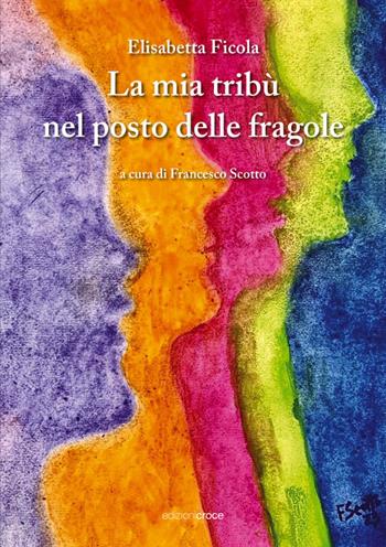 La mia tribù nel posto delle fragole - Elisabetta Ficola - Libro Croce Libreria 2025, Fuori collana | Libraccio.it