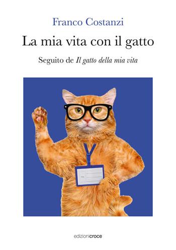 La mia vita con il gatto. Seguito de «Il gatto della mia vita» - Franco Costanzi - Libro Croce Libreria 2025, Fuori collana | Libraccio.it