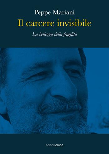 Il carcere invisibile. La bellezza della fragilità - Peppe Mariani - Libro Croce Libreria 2026, Fuori collana | Libraccio.it