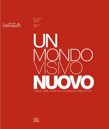 Un mondo visivo nuovo. Origine, Balla, Kandinsky e le astrazioni degli anni '50. Ediz. italiana e inglese  - Libro Carlo Cambi Editore 2010 | Libraccio.it