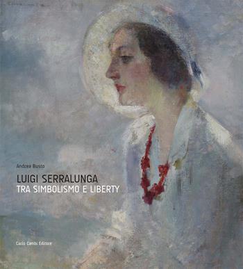 Luigi Serralunga. Fra simbolismo e liberty  - Libro Cambi 2012 | Libraccio.it