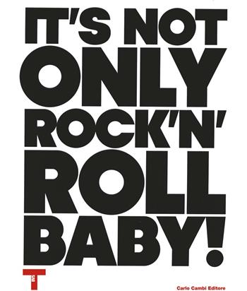 It's not only Rock'n'Roll, baby! Ediz. italiana e inglese  - Libro Cambi 2015 | Libraccio.it