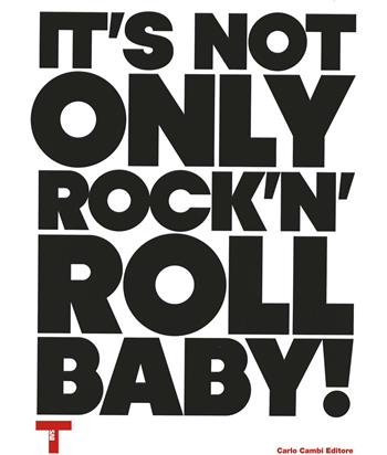 It's not only Rock'n'Roll, baby! Ediz. italiana e inglese  - Libro Carlo Cambi Editore 2015 | Libraccio.it