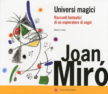 Joan Miró. Universi magici. Racconti fantastici di un esploratore di sogni. Ediz. illustrata  - Libro Carlo Cambi Editore 2016 | Libraccio.it