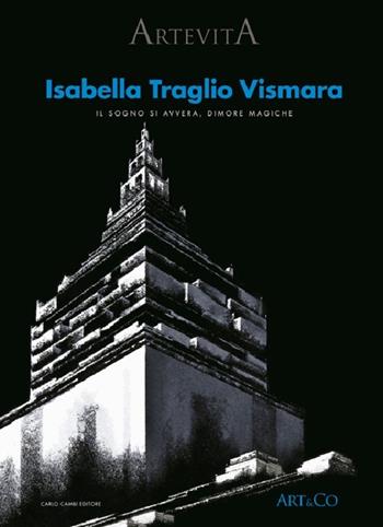 Isabella Traglio Vismara. Il sogno si avvera. Dimore magiche. Ediz. illustrata - Stefano Bruno Galli - Libro Carlo Cambi Editore 2012 | Libraccio.it
