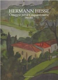 Herman Hesse. Omaggio per il cinquantenario. 1962-2012  - Libro Cambi 2012 | Libraccio.it