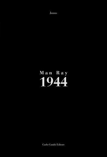 Man Ray. 1944 - Man Ray, Janus - Libro Carlo Cambi Editore 2012 | Libraccio.it