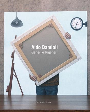 Aldo Damioli. Generi e rigeneri. Ediz. italiana e inglese - Ivan Quaroni - Libro Cambi 2012 | Libraccio.it