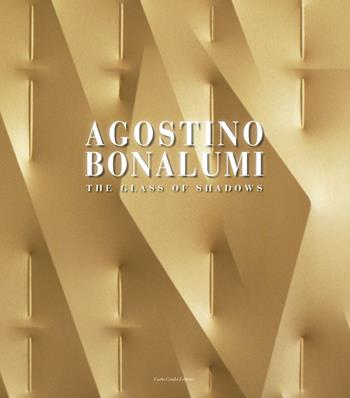 Agostino Bonalumi. The Glass of Shadows-Works from the Sixties to the present. Ediz. illustrata - Silvia Pegoraro - Libro Carlo Cambi Editore 2012 | Libraccio.it