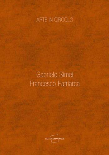 Arte in circolo. Gabriele Simei, Francesco Patriarca - Giulia Abate, Gianluca Marziani - Libro Carlo Cambi Editore 2015 | Libraccio.it