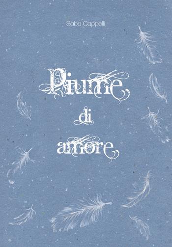 Piume di amore - Saba Cappelli - Libro Carlo Cambi Editore 2015 | Libraccio.it
