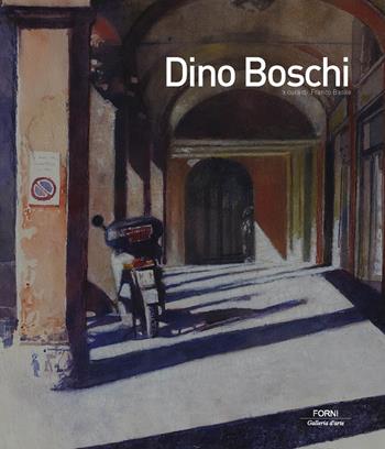 Dino Boschi. Ediz. illustrata - Franco Basile - Libro Carlo Cambi Editore 2015 | Libraccio.it