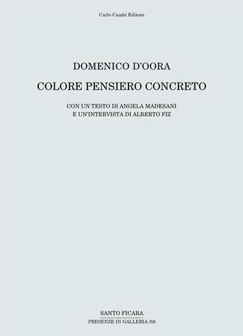 Domenico D'Oora. Colore pensiero concreto. Catalogo della mostra (Firenze, 30 aprile-10 giugno 2016). Ediz. illustrata  - Libro Carlo Cambi Editore 2016 | Libraccio.it