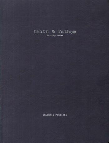 Faith & Fathom. Ediz. italiana e inglese - Zhivago Duncan - Libro Carlo Cambi Editore 2017 | Libraccio.it