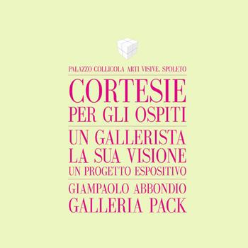 Cortesie per gli ospiti. Un gallerista, la sua visione, un progetto espositivo. Giampaolo Abbondio, Galleria Pack. Catalogo della mostra (Spoleto, 4 marzo-12 maggio 2017). Ediz. italiana e inglese - Giampaolo Abbondio, Gianluca Marziani - Libro Carlo Cambi Editore 2017 | Libraccio.it