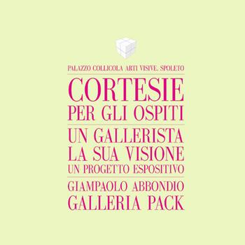 Cortesie per gli ospiti. Un gallerista, la sua visione, un progetto espositivo. Giampaolo Abbondio, Galleria Pack. Catalogo della mostra (Spoleto, 4 marzo-12 maggio 2017). Ediz. italiana e inglese - Giampaolo Abbondio, Gianluca Marziani - Libro Cambi 2017 | Libraccio.it