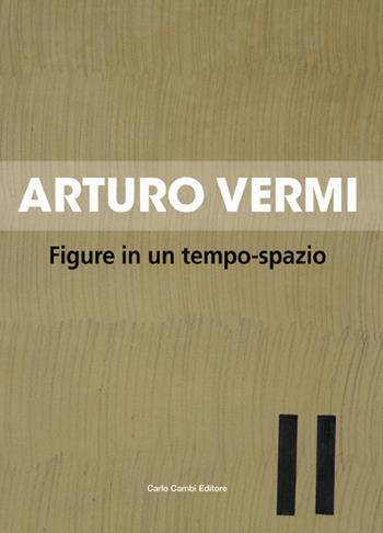 Arturo Vermi. Figure in un tempo-spazio. Ediz. italiana e inglese - Flaminio Gualdoni - Libro Cambi 2018 | Libraccio.it
