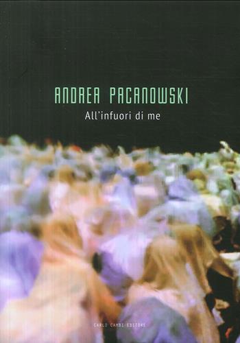 Andrea Pacanowski. All’infuori di me. Ediz. illustrata - Gianluca Marziani - Libro Carlo Cambi Editore 2019 | Libraccio.it