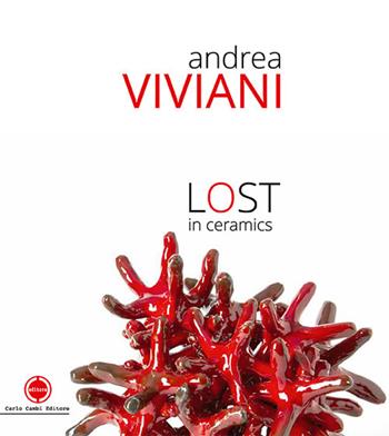 Andrea Viviani. Lost in ceramics. Catalogo della mostra (Gualdo Tadino, 22-30 settembre 2018). Ediz. illustrata - Cesare Biasini Selvaggi - Libro Carlo Cambi Editore 2019 | Libraccio.it