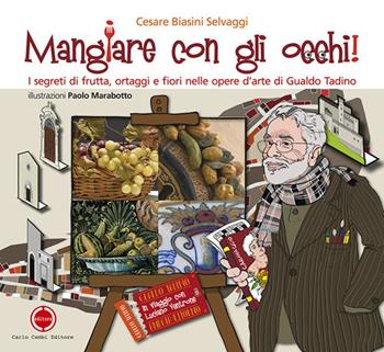 Mangiare con gli occhi! I segreti di frutta, ortaggi e fiori nelle opere d'arte di Gualdo Tadino - Cesare Biasini Selvaggi - Libro Carlo Cambi Editore 2018 | Libraccio.it