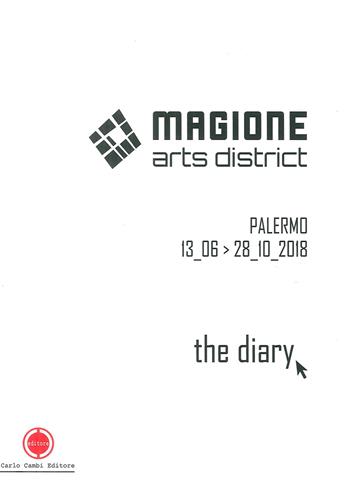 Magione Arts District. The diary. Catalogo della mostra (Palermo 13 giugno-28 ottobre 2018). Ediz. italiana e inglese - Cesare Biasini Selvaggi, Miranda Gibilisco - Libro Carlo Cambi Editore 2019 | Libraccio.it