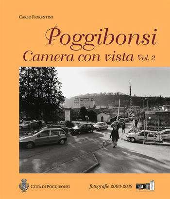Poggibonsi. Camera con vista. Fotografie 2003-2018 - Carlo Fiorentini - Libro Cambi 2019 | Libraccio.it