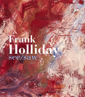 Frank Holliday. See/Saw. Ediz. illustrata