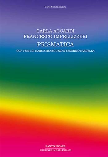 Carla Accardi, Francesco Impellizzeri. Prismatica. Ediz. illustrata - Marco Meneguzzo, Federico Sardella - Libro Cambi 2020 | Libraccio.it