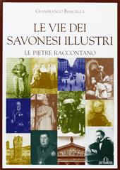 Le vie dei savonesi illustri. Le pietre raccontano