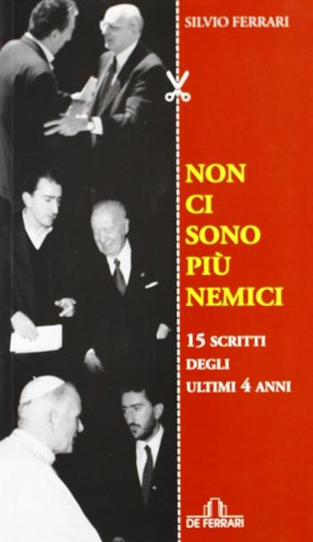 Non ci sono più nemici. 15 scritti degli ultimi 4 anni - Silvio Ferrari - Libro De Ferrari 2009, L'ancora | Libraccio.it