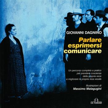 Parlare, esprimersi, comunicare. Un percorso completo e pratico per prendere coscienza della propria voce e migliorare la propria resa vocale - Giovanni Dagnino - Libro De Ferrari 2009 | Libraccio.it