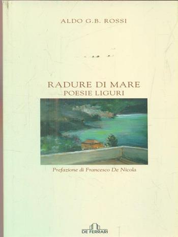 Radure di mare. Poesie liguri - Aldo G. Rossi - Libro De Ferrari 2009, Poesia | Libraccio.it