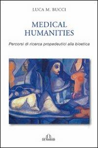 Medical humanities. Percorsi di ricerca propedeutica alla bioetica - Luca Bucci - Libro De Ferrari 2009, Athenaeum | Libraccio.it