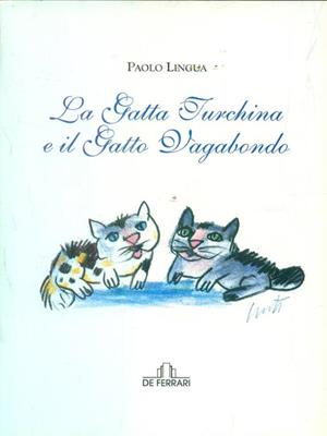 La gatta turchina e il gatto vagabondo. Ediz. illustrata - Paolo Lingua - Libro De Ferrari 2009, Prime letture | Libraccio.it
