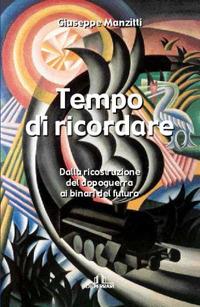 Tempo di ricordare. Dalla ricostruzione del dopo guerra ai binari del futuro - Giuseppe Manzitti - Libro De Ferrari 2009, L' ancora | Libraccio.it