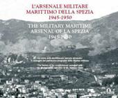 Arsenale militare marittimo della Spezia 1945-1950. Ediz. italiana e inglese. Con DVD