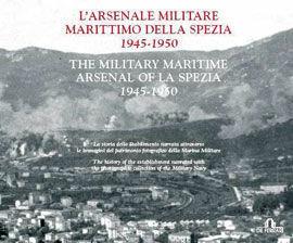 Arsenale militare marittimo della Spezia 1945-1950. Ediz. italiana e inglese. Con DVD  - Libro De Ferrari 2009, Imago | Libraccio.it