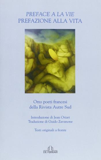 Preface à la vie-Prefazione alla vita. Ediz. bilingue  - Libro De Ferrari 2012, Poesia | Libraccio.it