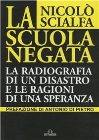 La scuola negata. La radiografia di un disastro e le ragioni di una speranza - Nicolò Scialfa - Libro De Ferrari 2009, News book | Libraccio.it