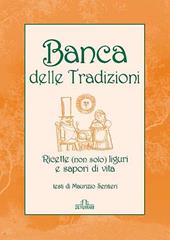 Banca delle tradizioni. Ricette (non solo) liguri e sapori di vita