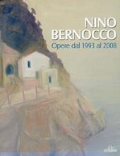 Nino Bernocco. Opere dal 1993 al 2008. Ediz. illustrata