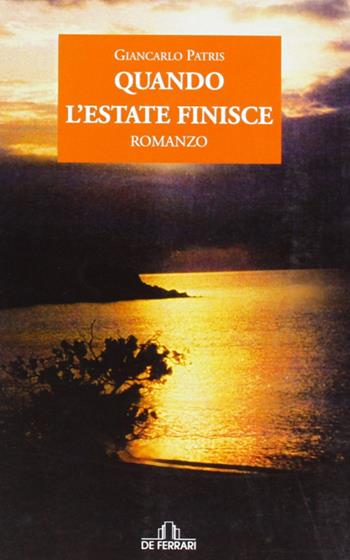 Quando l'estate finisce - Giancarlo Patris - Libro De Ferrari 2009, Oblò | Libraccio.it