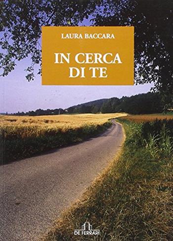In cerca di te - Laura Baccara - Libro De Ferrari 2010, Oblò | Libraccio.it