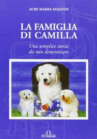 La famiglia di Camilla. Una semplice storia da non dimenticare - Aure Marra Majandi - Libro De Ferrari 2010, Prime letture | Libraccio.it